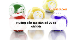 Hướng dẫn tạo dàn đề 20 số khung 3 ngày