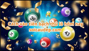 Cách vào tiền bạch thủ lô hôm nay