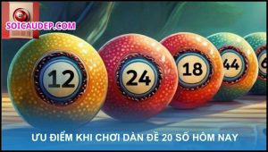 Ưu điểm vượt trội khi chơi dàn đề 20 số