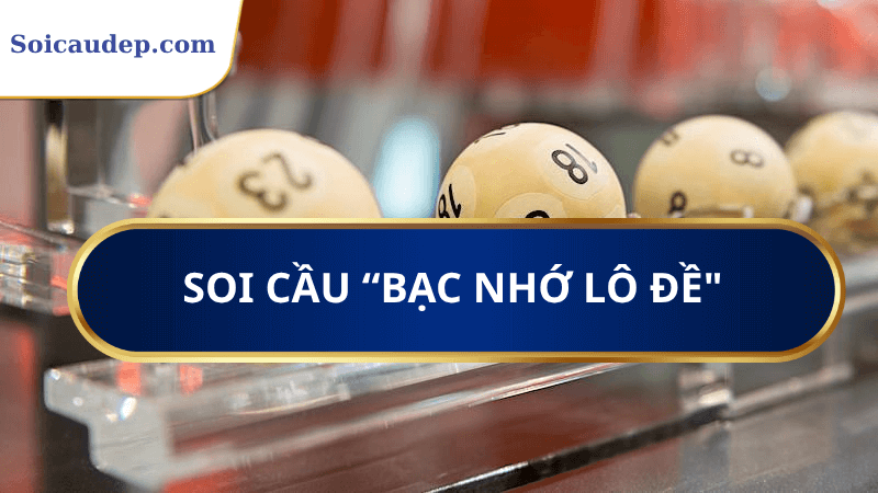 Soi cầu ứng dụng bạc nhớ lô đề 