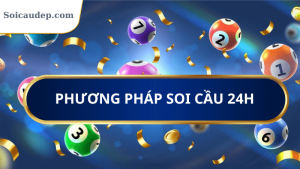 tổng hợp các phương pháp soi cầu 24h
