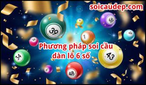 Phương pháp soi cầu dàn lô 6 số